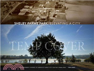Shelby Farms Park ― Elevating a City: the Improbable Journey of America's Great 21st Century Urban Park