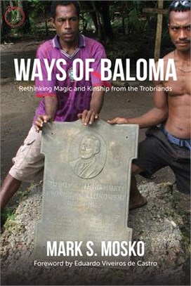 Ways of Baloma : rethinking magic and kinship from the Trobriands