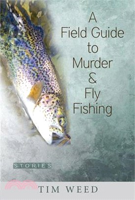 A Field Guide to Murder & Fly Fishing ― Stories