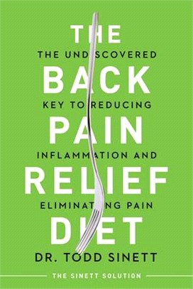 The Back Pain Relief Diet ― The Undiscovered Key to Reducing Inflammation and Eliminating Pain