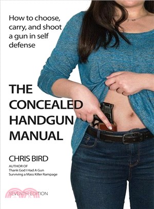 The Concealed Handgun Manual ― How to Choose, Carry, and Shoot a Gun in Self Defense