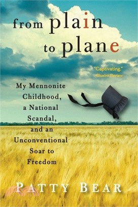 From Plain to Plane: My Mennonite Childhood, A National Scandal, and an Unconventional Soar to Freedom