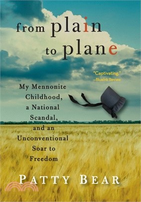 From Plain to Plane: My Mennonite Childhood, a National Scandal, and an Unconventional Soar to Freedom