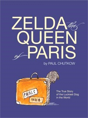 Zelda, the Queen of Paris ― The True Story of the Luckiest Dog in the World