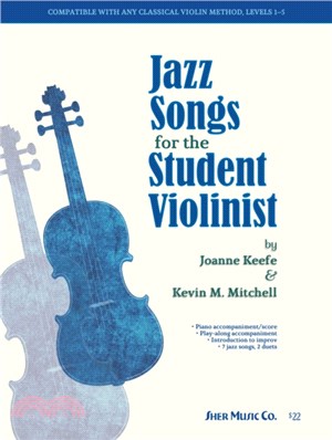 Jazz Songs for the Student Violinist：Violin Instruction for Each Song is Completely Compatible with Popular Classical Violin Methods
