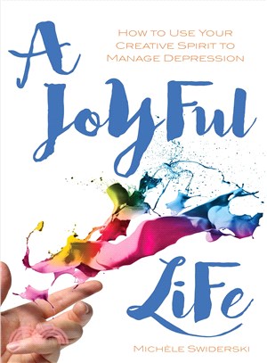 A Joyful Life ─ How to Use Your Creative Spirit to Manage Depression