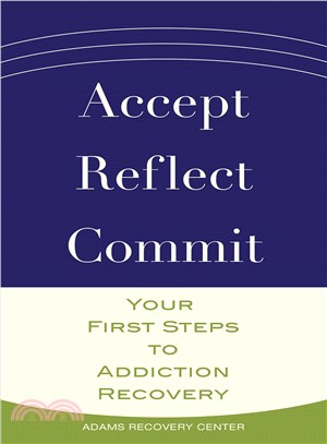 Accept, Reflect, Commit ─ Your First Steps to Addiction Recovery