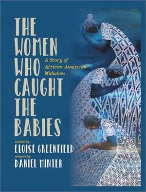 The women who caught the babies :a story of African American midwives /