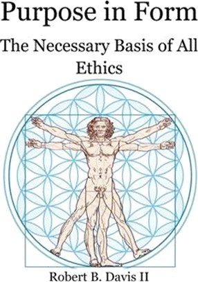 Purpose in Form: The Necessary Basis of All Ethics