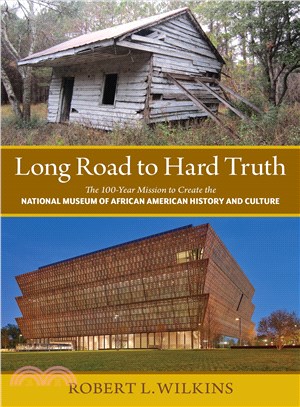 Long Road to Hard Truth ─ The 100-Year Mission to Create the National Museum of African American History and Culture