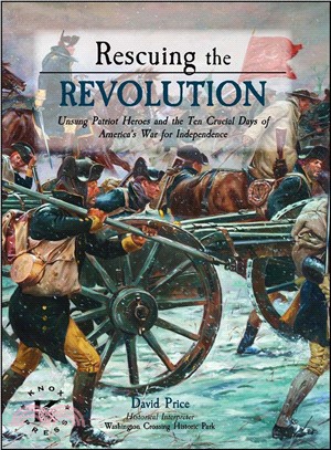 Rescuing the Revolution ― Unsung Patriot Heroes and the Ten Crucial Days of the American War for Independence