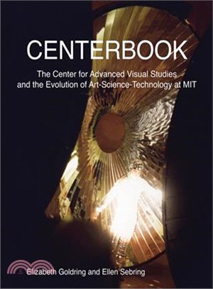Centerbook ― The Center for Advanced Visual Studies and the Evolution of Art-science-technology at Mit