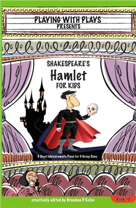 Shakespeare's Hamlet for Kids：3 Short Melodramatic Plays for 3 Group Sizes