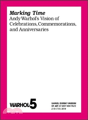 Marking Time ― Andy Warhol's Vision of Celebrations, Commemorations, and Anniversaries