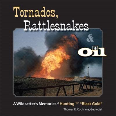 Tornados, Rattlesnakes & Oil ― A Wildcatter's Memories of Hunting for Black Gold