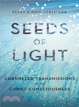 Seeds of Light ― Channeled Transmissions on the Christ Consciousness