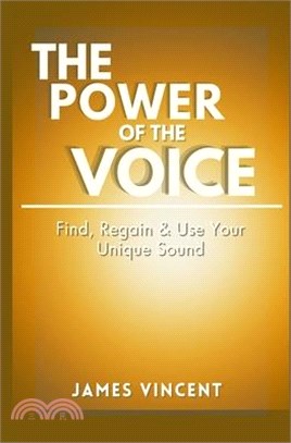 The Power of the Voice: Find, Regain, and Use Your Unique Sound