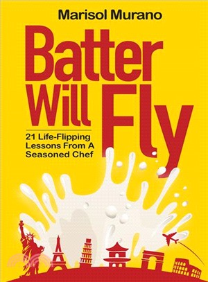 Batter Will Fly ─ 21 Life-flipping Lessons from a Seasoned Chef