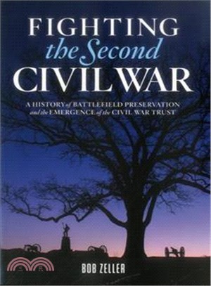 Fighting the second Civil War :a history of battlefield preservation and the emergence of The Civil War Trust /