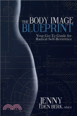 The Body Image Blueprint：Your Go-To Guide for Radical Self-Reverence