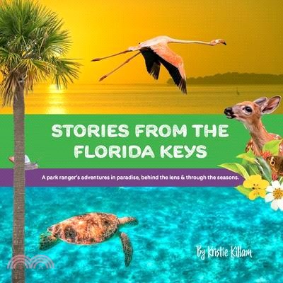 Stories from the Florida Keys: A Park Ranger's Adventures in Paradise, Behind the Lens and Through the Seasons.