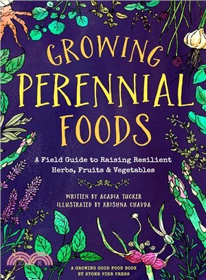 Growing Perennial Foods ― A Field Guide to Raising Resilient Herbs, Fruits, and Vegetables