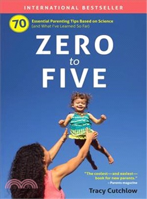 Zero to Five ─ 70 Essential Parenting Tips Based on Science