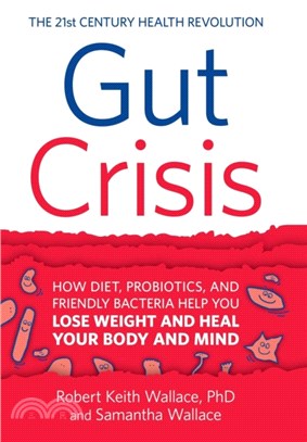 Gut Crisis：How Diet, Probiotics, and Friendly Bacteria Help You Lose Weight and Heal Your Body and Mind