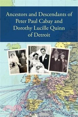 Ancestors and Descendants of Peter Paul Cabay and Dorothy Lucille Quinn of Detroit