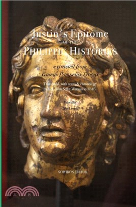 Justin's Epitome of the Philippic Histories：extracted from Gnaeus Pompeius Trogus