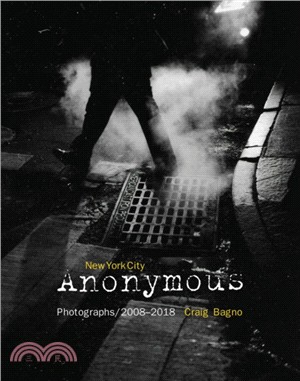 New York City Anonymous: Photographs/2008-2018