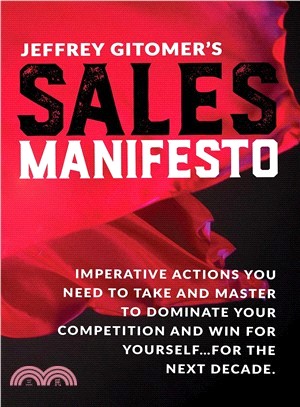 Jeffrey Gitomer's Sales Manifesto ― Imperative Actions You Need to Take and Master to Dominate Your Competition and Win for Yourself...for the Next Decade