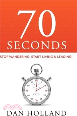 70 Seconds ― Stop Wandering, Start Living & Leading!