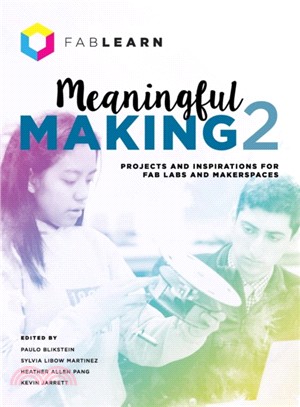 Meaningful Making 2：Projects and Inspirations for Fab Labs and Makerspaces