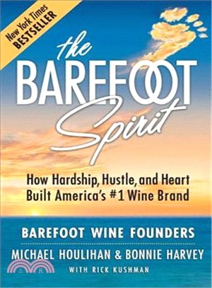 The Barefoot Spirit ― How Hardship, Hustle, and Heart Built America's #1 Wine Brand