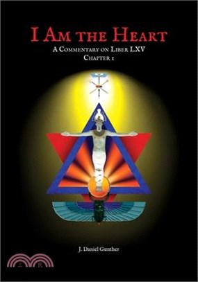 I Am the Heart: A Commentary on Liber LXV Chapter I