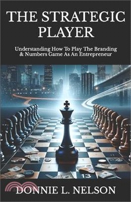 The STRATEGIC PLAYER: Understanding How To Play The Branding & Numbers Game As An Entrepreneur