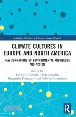 Climate Cultures in Europe and North America: New Formations of Environmental Knowledge and Action