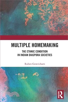 Multiple Homemaking: The Ethnic Condition in Indian Diaspora Societies