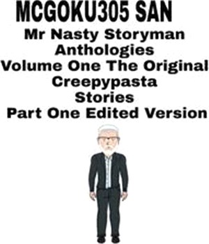Mr Nasty Storyman Anthologies Volume One The Original Creepypasta Stories Part One Edited Version