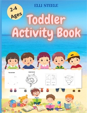 Toddler Activity Book Ages 2-4: Great and Fun Activity book for Boy, Girls, Kids, Children.