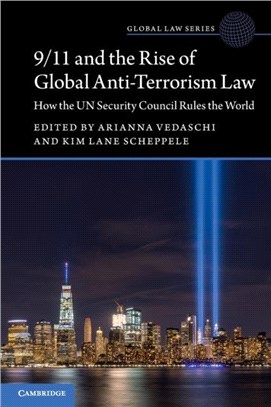 9/11 and the Rise of Global Anti-Terrorism Law：How the UN Security Council Rules the World