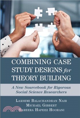 Combining Case Study Designs for Theory Building：A New Sourcebook for Rigorous Social Science Researchers