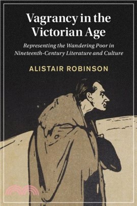 Vagrancy in the Victorian Age：Representing the Wandering Poor in Nineteenth-Century Literature and Culture