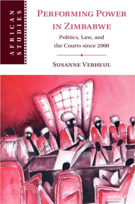 Performing Power in Zimbabwe：Politics, Law, and the Courts since 2000