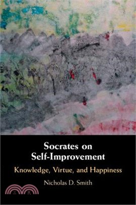 Socrates on Self-Improvement: Knowledge, Virtue, and Happiness