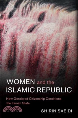 Women and the Islamic Republic：How Gendered Citizenship Conditions the Iranian State