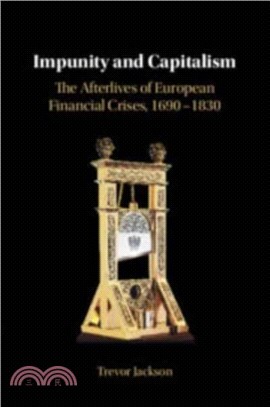 Impunity and Capitalism：The Afterlives of European Financial Crises, 1690??830