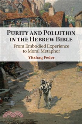 Purity and Pollution in the Hebrew Bible：From Embodied Experience to Moral Metaphor