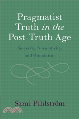 Pragmatist Truth in the Post-Truth Age：Sincerity, Normativity, and Humanism